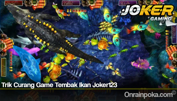 Trik Curang Game Tembak Ikan Joker123