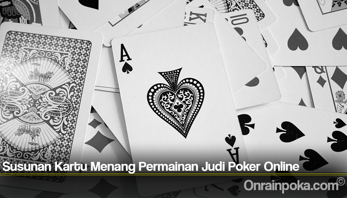 Susunan Kartu Menang Permainan Judi Poker Online