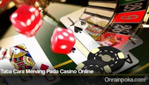 Tata Cara Menang Pada Casino Online