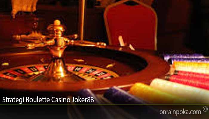 Strategi Roulette Casino Joker88